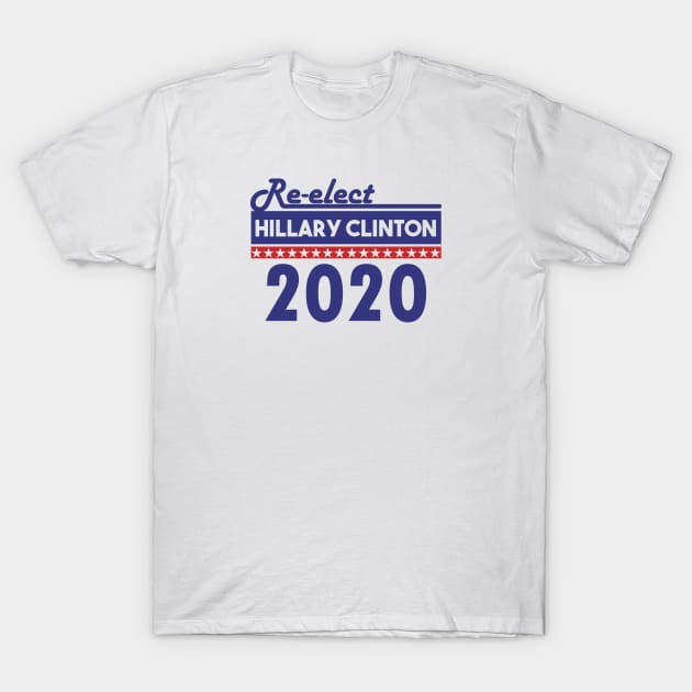 Re-Elect Hillary Clinton 2020 (Bold) T-Shirt by PsychicCat